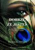 Okładka książki Dobrze, że jesteś. 18 lekcji, które pomogą Ci uwierzyć w siebie Dominika Dworak