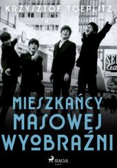 Okładka książki Mieszkańcy masowej wyobraźni Krzysztof Teodor Toeplitz