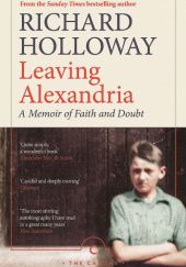 Okładka książki Leaving Alexandria: A Memoir of Faith and Doubt Richard Holloway