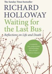 Okładka książki Waiting for the Last Bus. Reflections on Life and Death Richard Holloway
