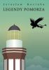 Legendy Pomorza. Podania, baśnie i opowieści prawdziwe z terenów Księstwa Pomorskiego.