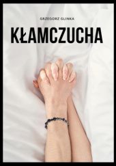 Okładka książki Kłamczucha Grzegorz Glinka