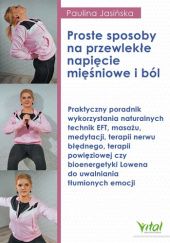 Okładka książki Proste sposoby na przewlekłe napięcie mięśniowe i ból Paulina Jasińska