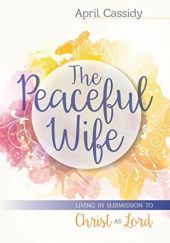 Okładka książki The Peaceful Wife April Cassidy