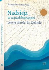 Okładka książki Nadzieja w czasach beznadziei. Lekcje ufności ks. Dolindo Przemysław Janiszewski