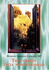 Okładka książki Trzy okresy życia wewnętrznego wstępem do życia w niebie Reginald Garrigou-Lagrange OP