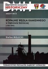 Okładka książki Kopalnie węgla kamiennego w Dąbrowie Górniczej (1785-1995) Stefan Bielecki