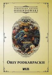 Okładka książki Orły podkarpackie. Powieść Antoni Ferdynand Ossendowski