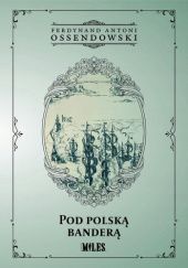 Okładka książki Pod polską banderą. Powieść historyczna z czasów króla Zygmunta III Antoni Ferdynand Ossendowski