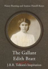 Okładka książki The Gallant Edith Bratt: J.R.R. Tolkien's Inspiration Nancy Bunting, Seamus Hamill-Keays