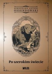 Okładka książki Po szerokim świecie Antoni Ferdynand Ossendowski