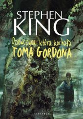 Okładka książki Dziewczyna, która kochała Toma Gordona Stephen King