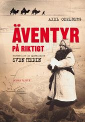 Okładka książki Äventyr på riktigt: Berättelsen om upptäckaren Sven Hedin Axel Odelberg