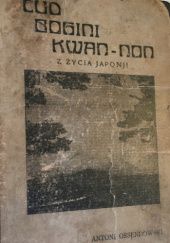 Okładka książki Cud bogini Kwan-Non: Z życia Japonji Antoni Ferdynand Ossendowski