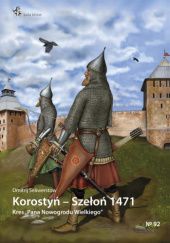 Okładka książki Korostyń – Szełoń 1471.     Kres „Pana Nowogrodu Wielkiego Dmitrij Seliwerstow