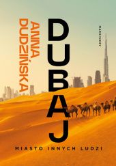Okładka książki Dubaj. Miasto innych ludzi Anna Dudzińska