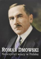 Okładka książki Roman Dmowski. Nauczyciel wiary w Polskę Jan Rembieliński, Jan Żaryn
