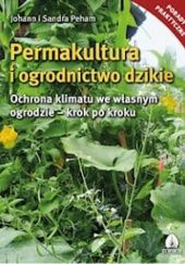 Permakultura i ogrodnictwo dzikie. Ochrona klimatu we własnym ogrodzie - krok po kroku
