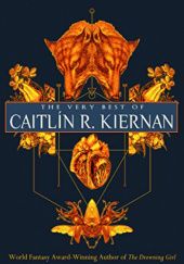 The Very Best of Caitlín R. Kiernan