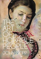 Okładka książki The Art of Horrible People John Skipp