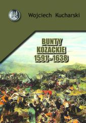 Okładka książki BUNTY KOZACKIE 1591 – 1638 Wojciech Kucharski