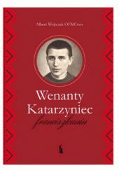 Okładka książki Wenanty Katarzyniec - franciszkanin Albert Wojtczak