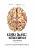 Okładka książki Książka dla ludzi inteligentnych (i nie tylko). Książka na prezent na każdą okazję Piotr Lewandowski