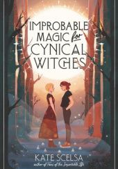 Okładka książki Improbable Magic for Cynical Witches Kate Scelsa