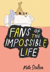Okładka książki Fans of the Impossible Life Kate Scelsa