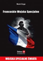 Okładka książki Francuskie Wojska Specjalne Marek Gryga