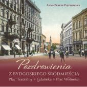 Okładka książki Pozdrowienia z bydgoskiego Śródmieścia Anna Perlik-Piątkowska
