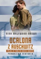 Okładka książki Ocalona z Auschwitz. Pójdę za Tobą na koniec świata Nina Majewska-Brown