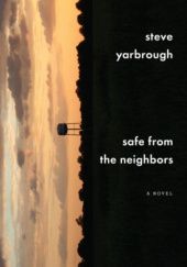 Okładka książki Safe from the Neighbors Steve Yarbrough