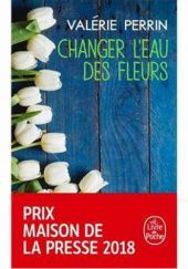 Okładka książki Changer l'eau des fleurs Valérie Perrin