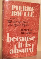 Okładka książki Because it is Absurd Pierre Boulle