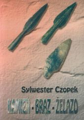 Okładka książki Kamień - Brąz - Żelazo Sylwester Czopek