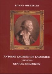 Okładka książki Antoine Laurent de Lavoisier (1743-1794). Geniusz skojarzeń. Roman Mierzecki