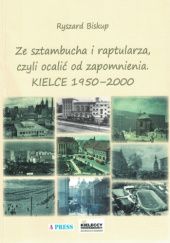 Okładka książki Ze sztambucha i raptularza, czyli ocalić od zapomnienia. KIELCE 1950-2000 Ryszard Biskup