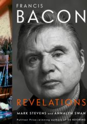 Okładka książki Francis Bacon: Revelations Mark Stevens, Annalyn Swan