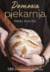 Okładka książki Domowa piekarnia Paweł Płaczek