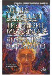 Okładka książki Julius LeVallon. An Episode / The Bright Messenger Algernon Blackwood