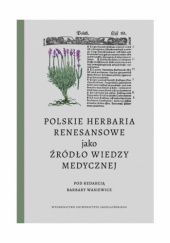 Okładka książki Polskie herbaria renesansowe jako źródło wiedzy medycznej Barbara Wasiewicz