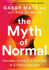 Okładka książki The Myth of Normal Daniel Maté, Gabor Maté