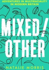 Okładka książki Mixed/Other: Explorations of Multiraciality in Modern Britain Natalie Morris
