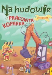 Okładka książki Pracowita koparka Patrycja Wojtkowiak-Skóra