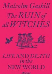Okładka książki The Ruin of All Witches Malcolm Gaskill