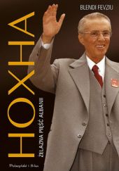 Okładka książki Hoxha. Żelazna pięść Albanii Blendi Fevziu