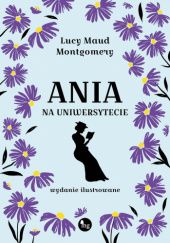 Okładka książki Ania na uniwersytecie. Wydanie ilustrowane Lucy Maud Montgomery