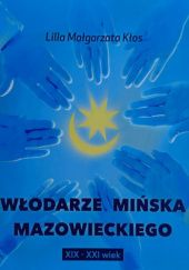 Okładka książki Włodarze Mińska Mazowieckiego XIX-XXI wiek Lilla Małgorzata Kłos
