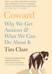 Okładka książki Coward: Why we get anxious & what can we do about it Tim Clare